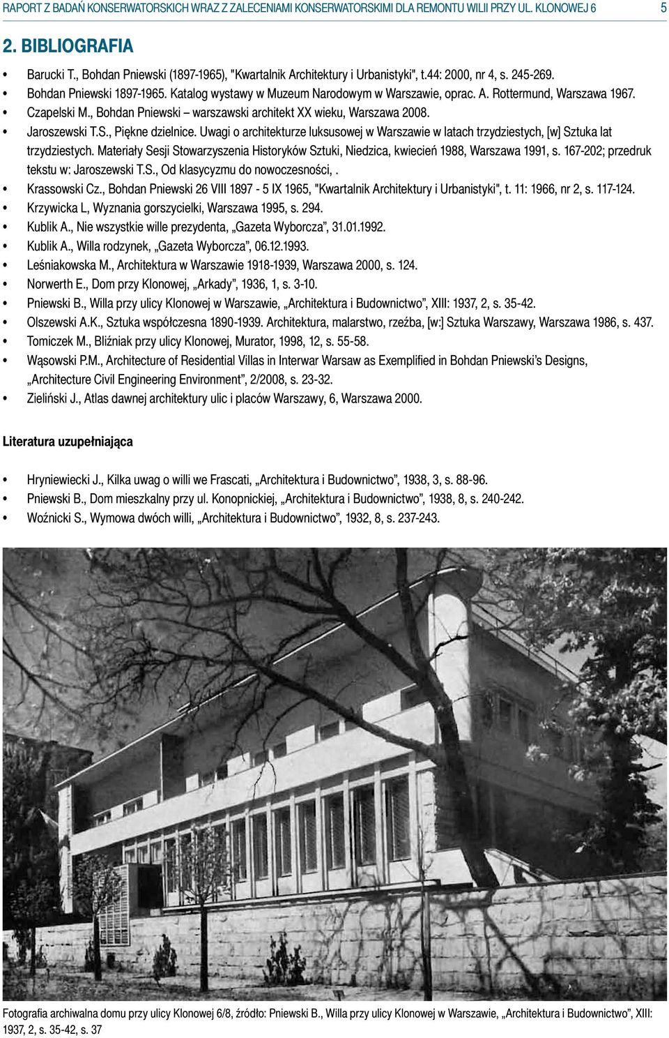 Czapelski M., Bohdan Pniewski warszawski architekt XX wieku, Warszawa 2008. Jaroszewski T.S., Piękne dzielnice.