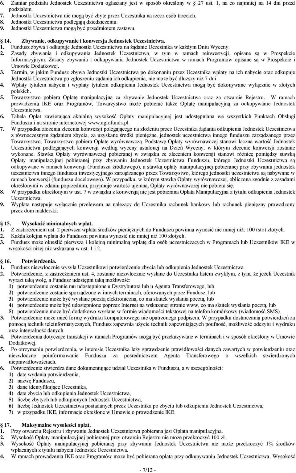 Zbywanie, odkupywanie i konwersja Jednostek Uczestnictwa. 1. Fundusz zbywa i odkupuje Jednostki Uczestnictwa na żądanie Uczestnika w każdym Dniu Wyceny. 2.