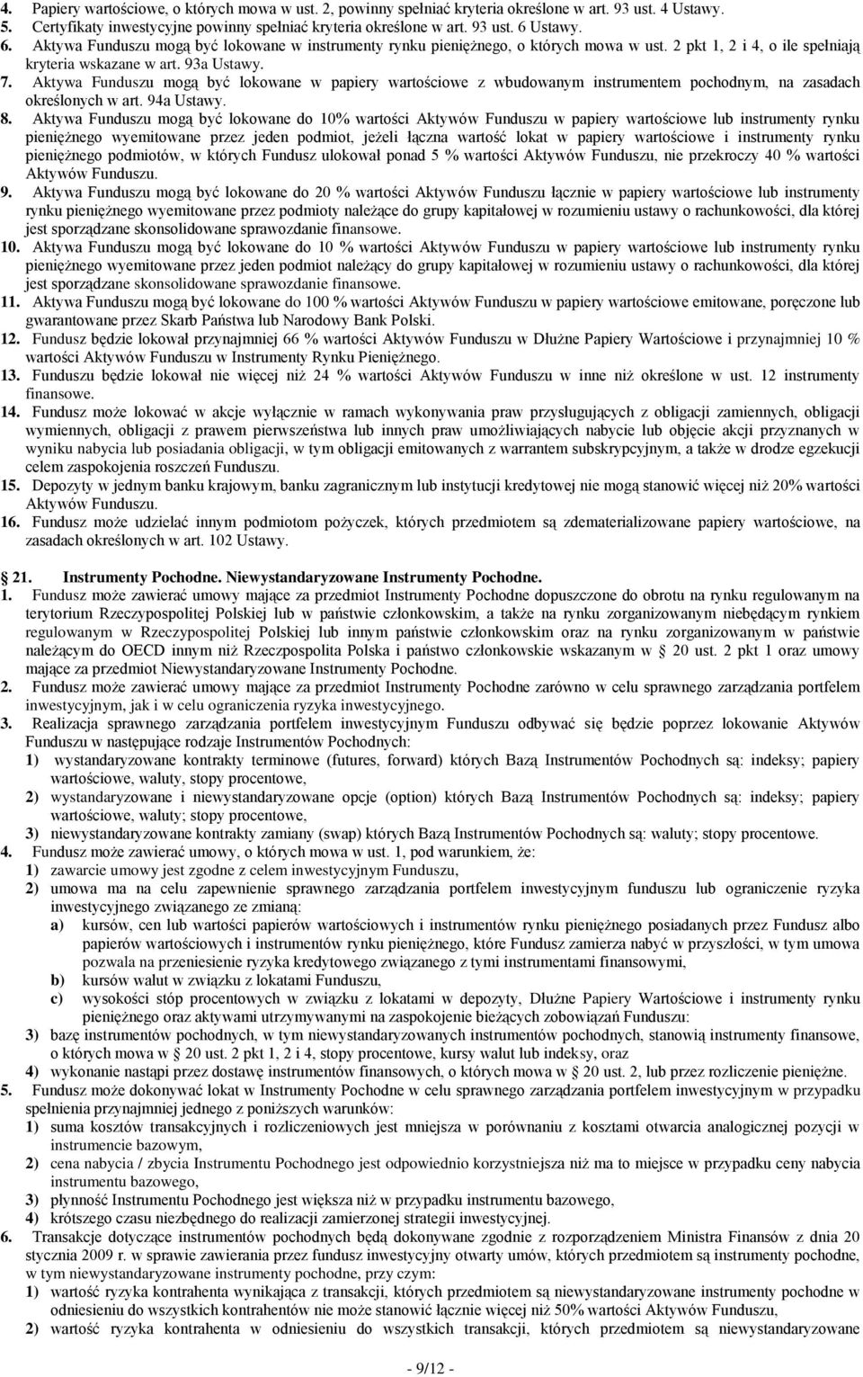 Aktywa Funduszu mogą być lokowane w papiery wartościowe z wbudowanym instrumentem pochodnym, na zasadach określonych w art. 94a Ustawy. 8.