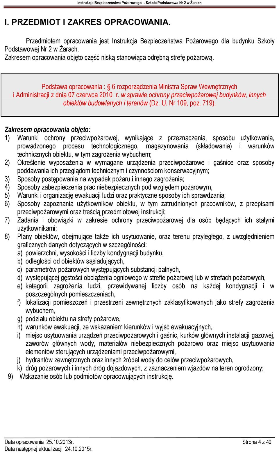 w sprawie ochrony przeciwpożarowej budynków, innych obiektów budowlanych i terenów (Dz. U. Nr 109, poz. 719).