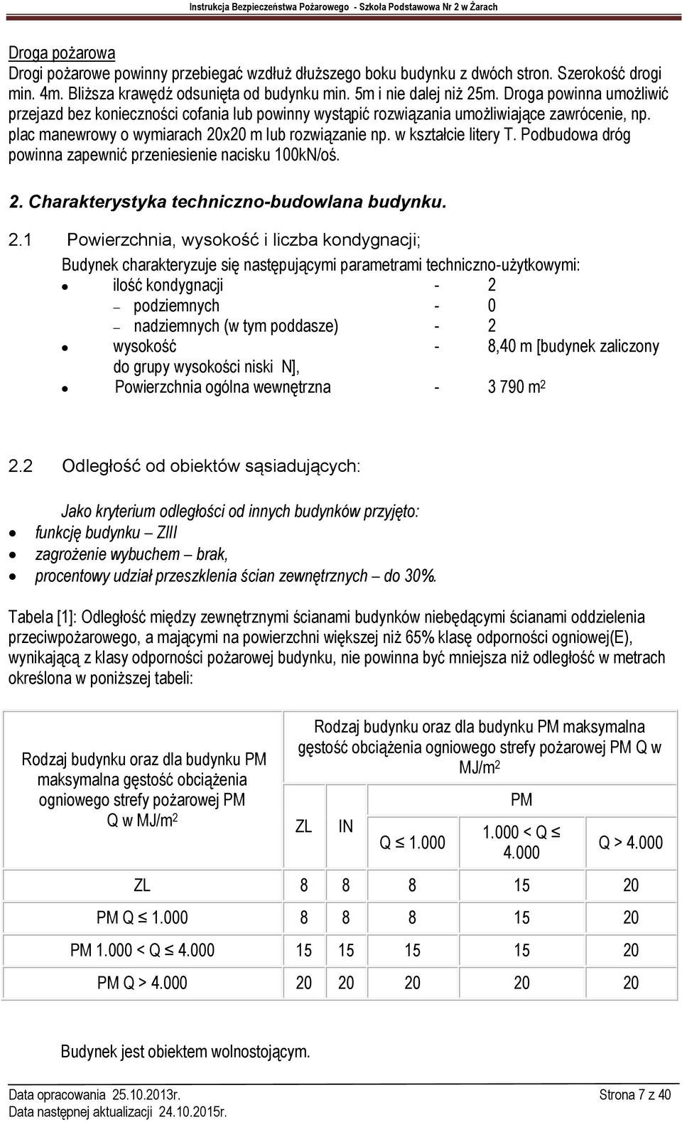 Podbudowa dróg powinna zapewnić przeniesienie nacisku 100kN/oś. 2.