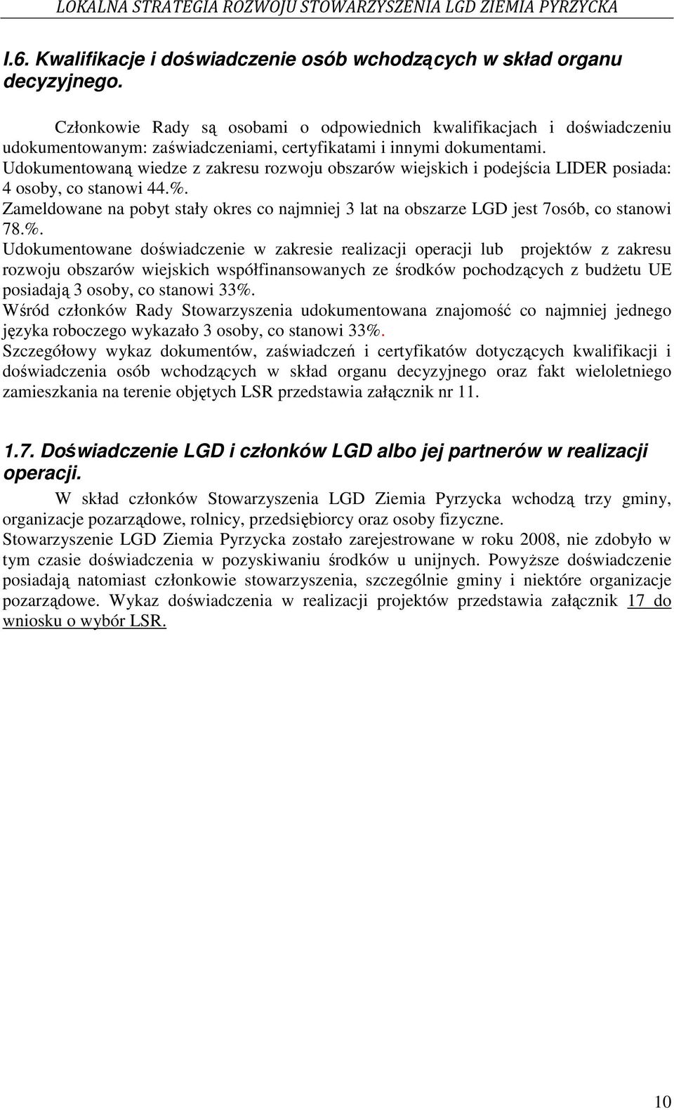 Udokumentowaną wiedze z zakresu rozwoju obszarów wiejskich i podejścia LIDER posiada: 4 osoby, co stanowi 44.%.