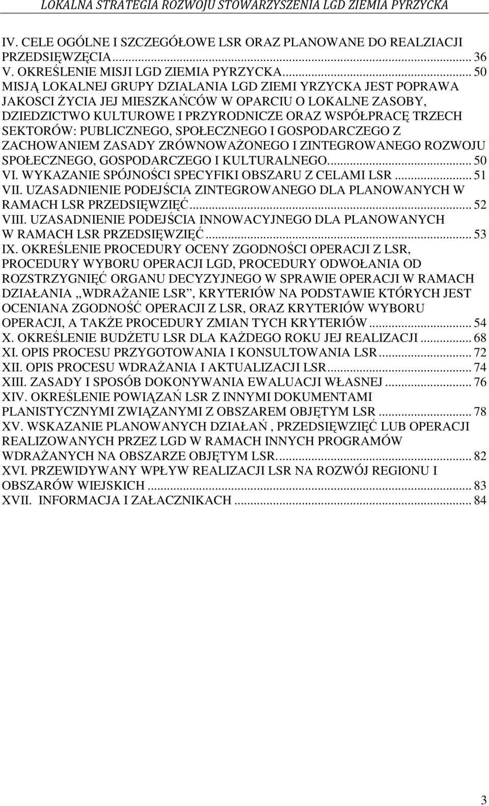 PUBLICZNEGO, SPOŁECZNEGO I GOSPODARCZEGO Z ZACHOWANIEM ZASADY ZRÓWNOWAśONEGO I ZINTEGROWANEGO ROZWOJU SPOŁECZNEGO, GOSPODARCZEGO I KULTURALNEGO... 50 VI.