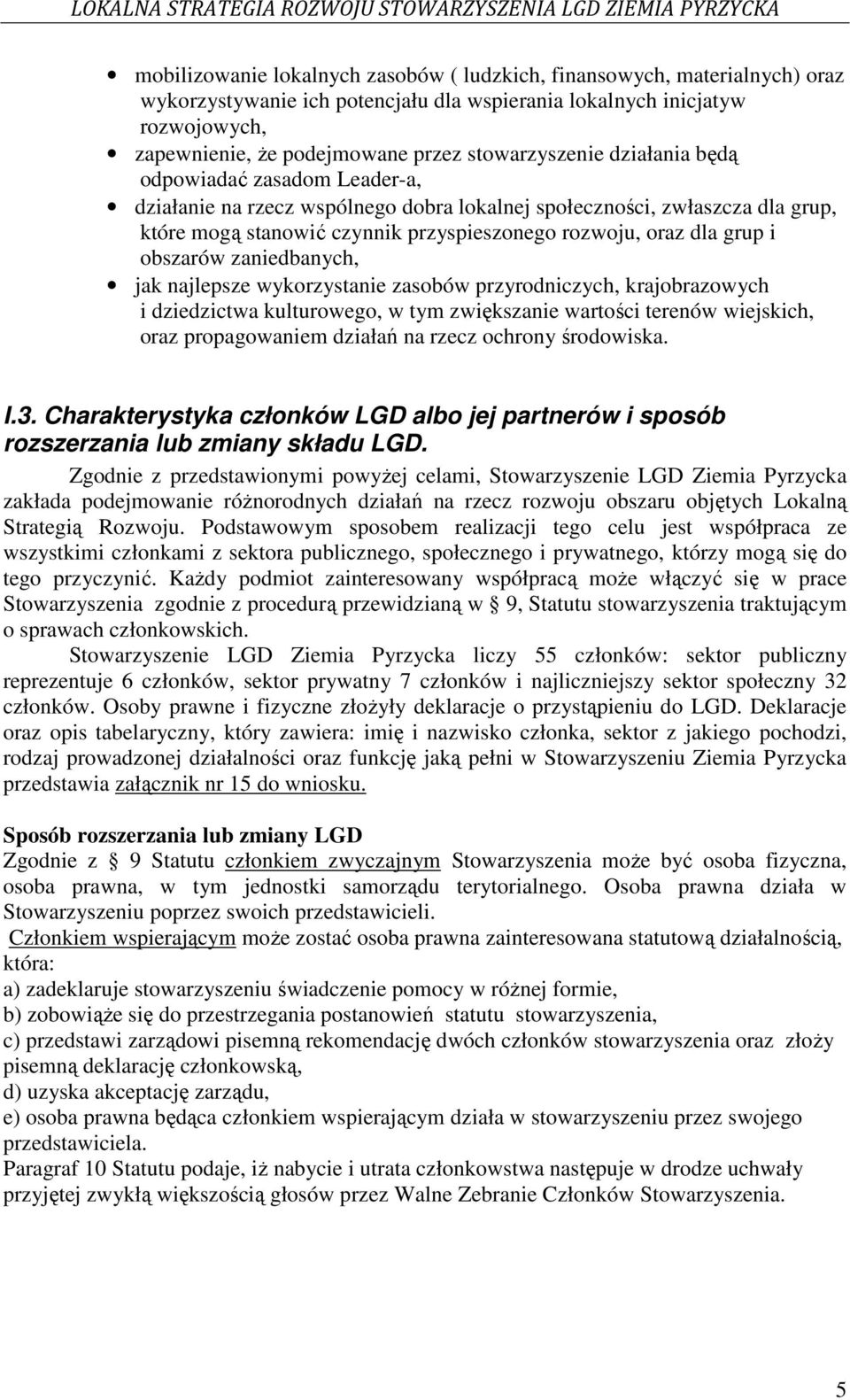 grup i obszarów zaniedbanych, jak najlepsze wykorzystanie zasobów przyrodniczych, krajobrazowych i dziedzictwa kulturowego, w tym zwiększanie wartości terenów wiejskich, oraz propagowaniem działań na