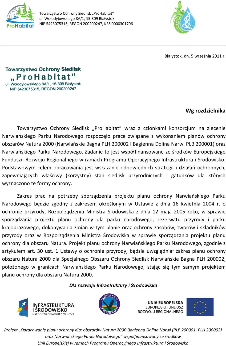 2000 (Narwiańskie Bagna PLH 200002 i Bagienna Dolina Narwi PLB 200001) oraz Narwiańskiego Parku Narodowego.