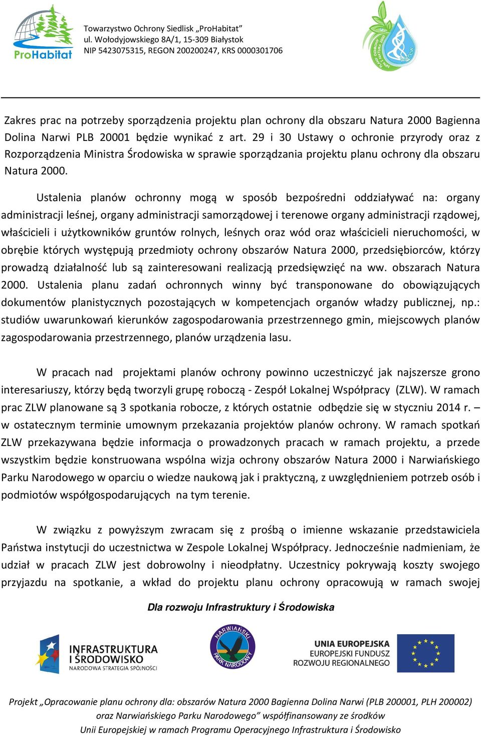 Ustalenia planów ochronny mogą w sposób bezpośredni oddziaływać na: organy administracji leśnej, organy administracji samorządowej i terenowe organy administracji rządowej, właścicieli i użytkowników