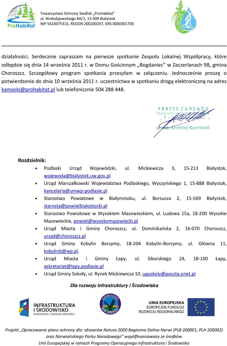 pl lub telefonicznie 504288448. Rozdzielnik: Podlaski Urząd Wojewódzki, ul. Mickiewicza 3, 15-213 Białystok, wojewoda@bialystok.uw.gov.