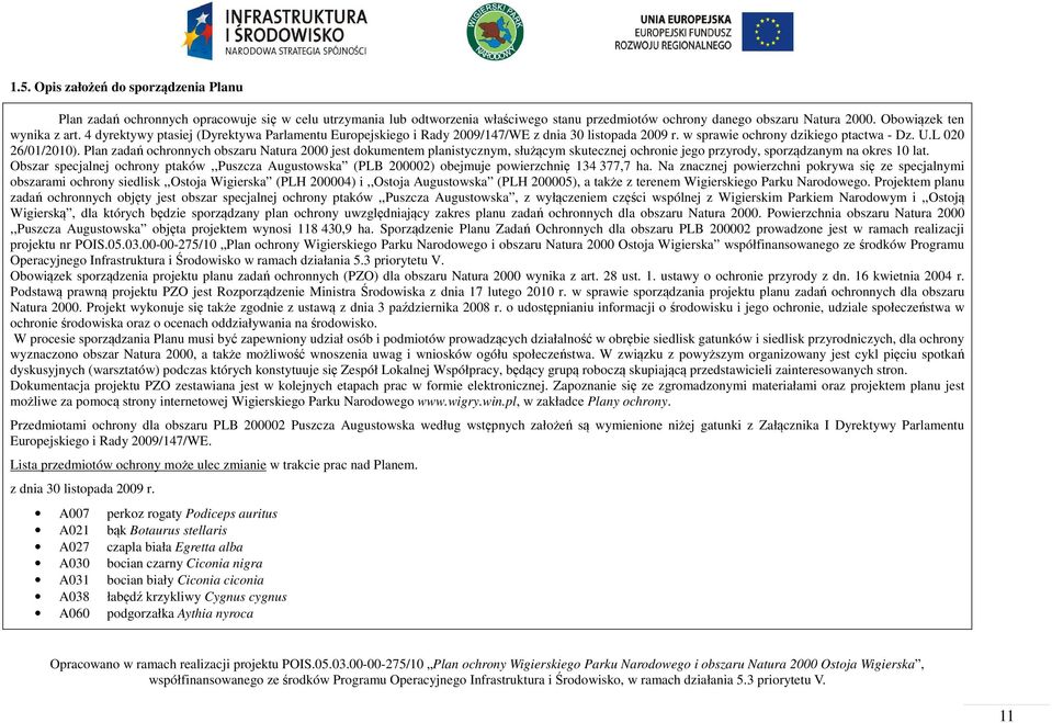 Plan zadań ochronnych obszaru Natura 2000 jest dokumentem planistycznym, służącym skutecznej ochronie jego przyrody, sporządzanym na okres 10 lat.