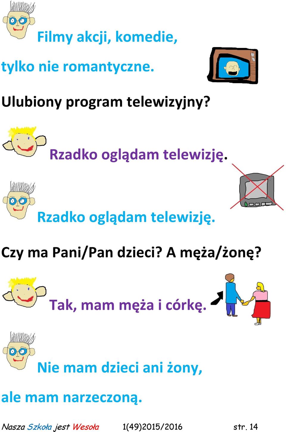 Rzadko oglądam telewizję. Czy ma Pani/Pan dzieci? A męża/żonę?