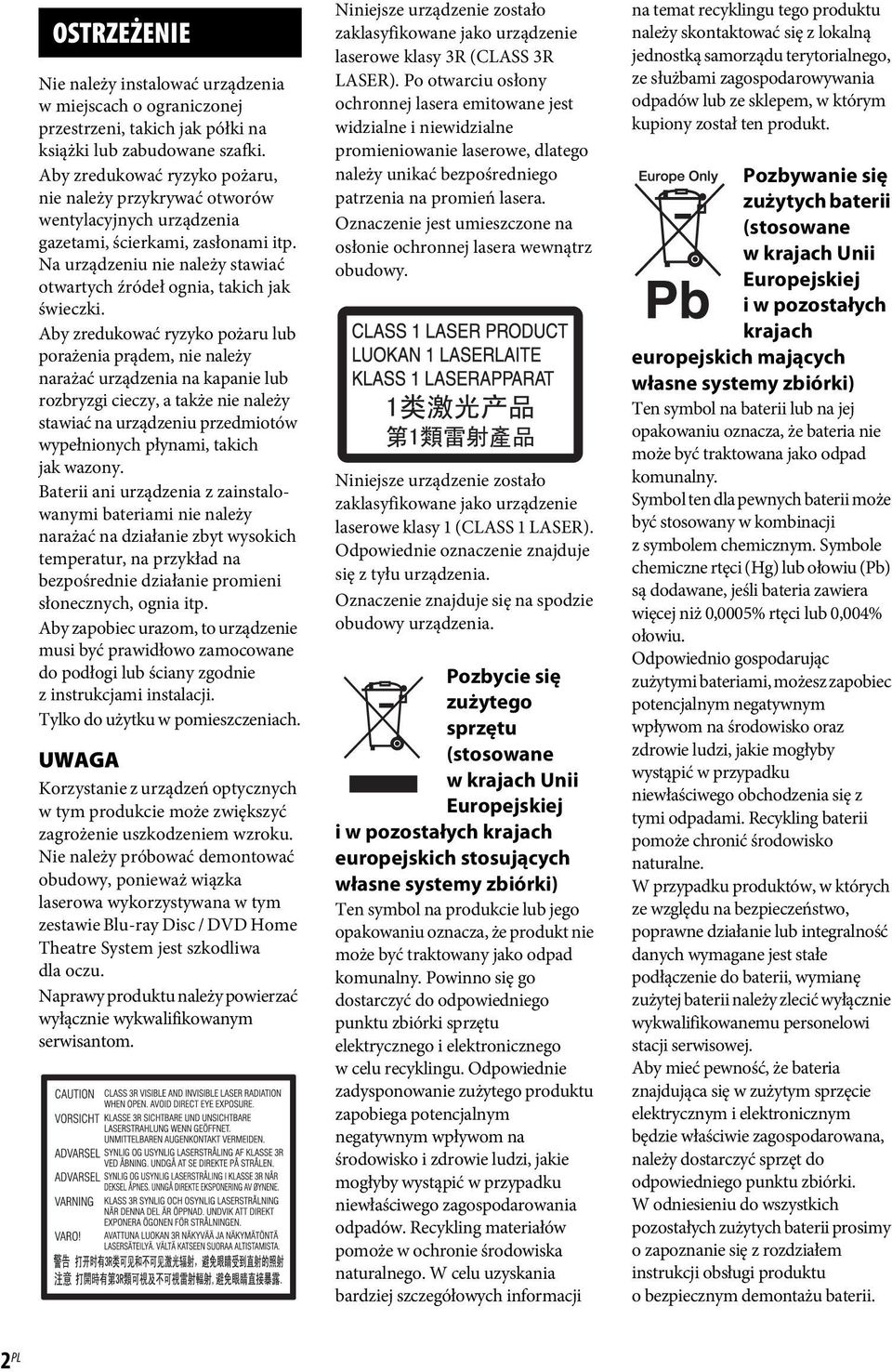 Aby zredukować ryzyko pożaru lub porażenia prądem, nie należy narażać urządzenia na kapanie lub rozbryzgi cieczy, a także nie należy stawiać na urządzeniu przedmiotów wypełnionych płynami, takich jak