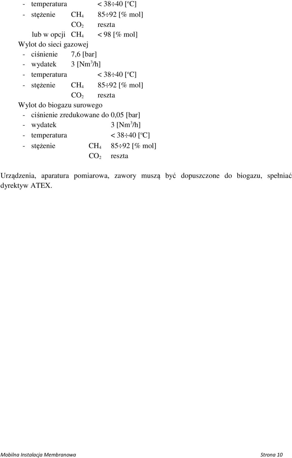 zredukowane do 0,05 [bar] - wydatek 3 [Nm 3 /h] - stężenie CH 4 85 92 [% mol] CO 2 reszta Urządzenia, aparatura