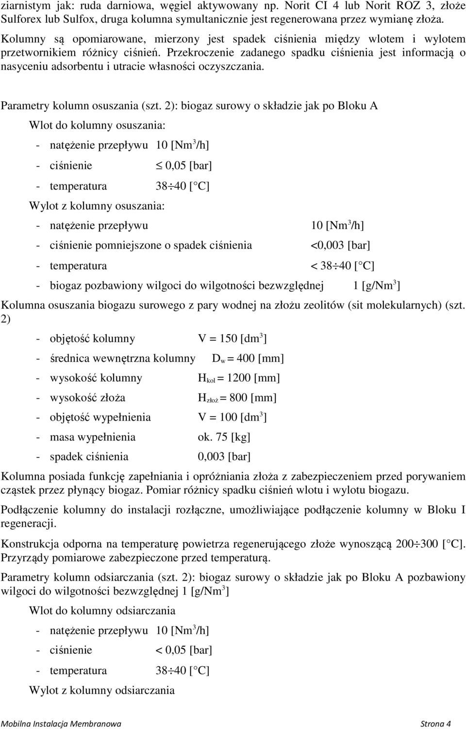 Przekroczenie zadanego spadku ciśnienia jest informacją o nasyceniu adsorbentu i utracie własności oczyszczania. Parametry kolumn osuszania (szt.