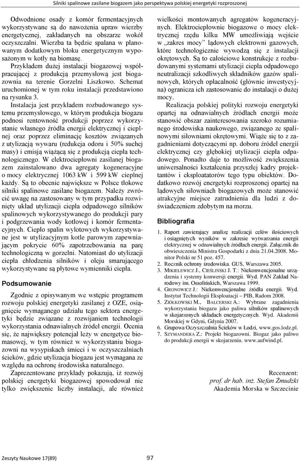 Przykładem dużej instalacji biogazowej współpracującej z produkcją przemysłową jest biogazownia na terenie Gorzelni Liszkowo. Schemat uruchomionej w tym roku instalacji przedstawiono na rysunku 3.