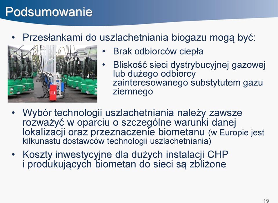 rozważyć w oparciu o szczególne warunki danej lokalizacji oraz przeznaczenie biometanu (w Europie jest kilkunastu