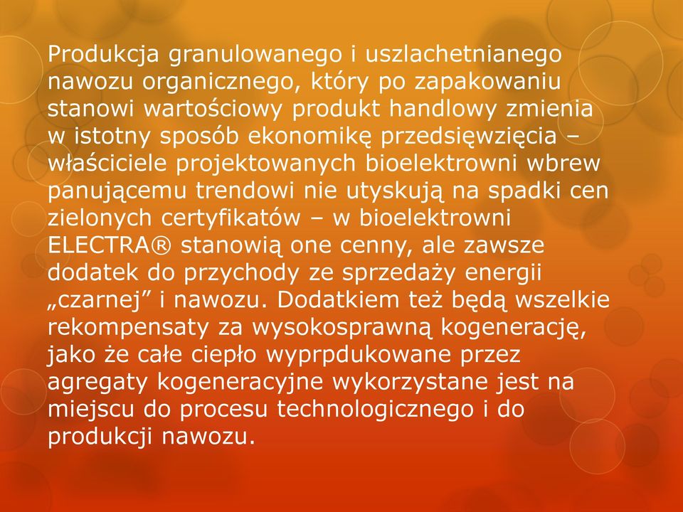 bioelektrowni ELECTRA stanowią one cenny, ale zawsze dodatek do przychody ze sprzedaży energii czarnej i nawozu.