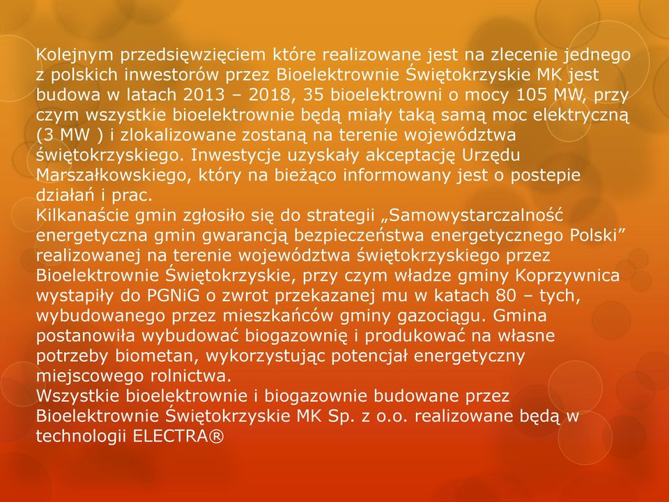 Inwestycje uzyskały akceptację Urzędu Marszałkowskiego, który na bieżąco informowany jest o postepie działań i prac.