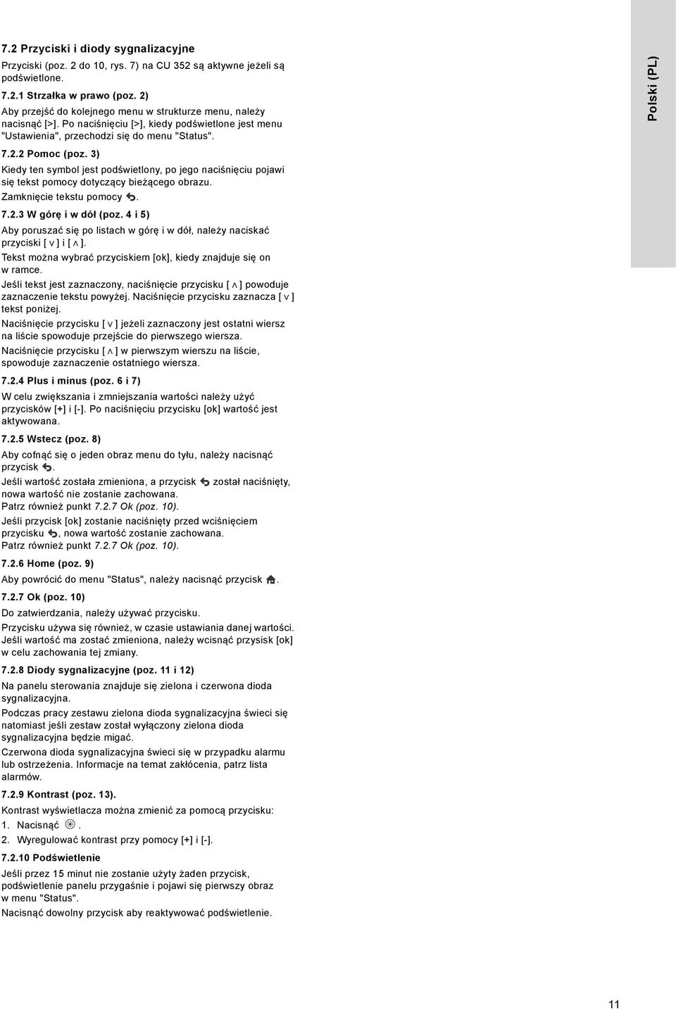 3) Kiedy ten symbol jest podświetlony, po jego naciśnięciu pojawi się tekst pomocy dotyczący bieżącego obrazu. Zamknięcie tekstu pomocy. 7.2.3 W górę i w dół (poz.