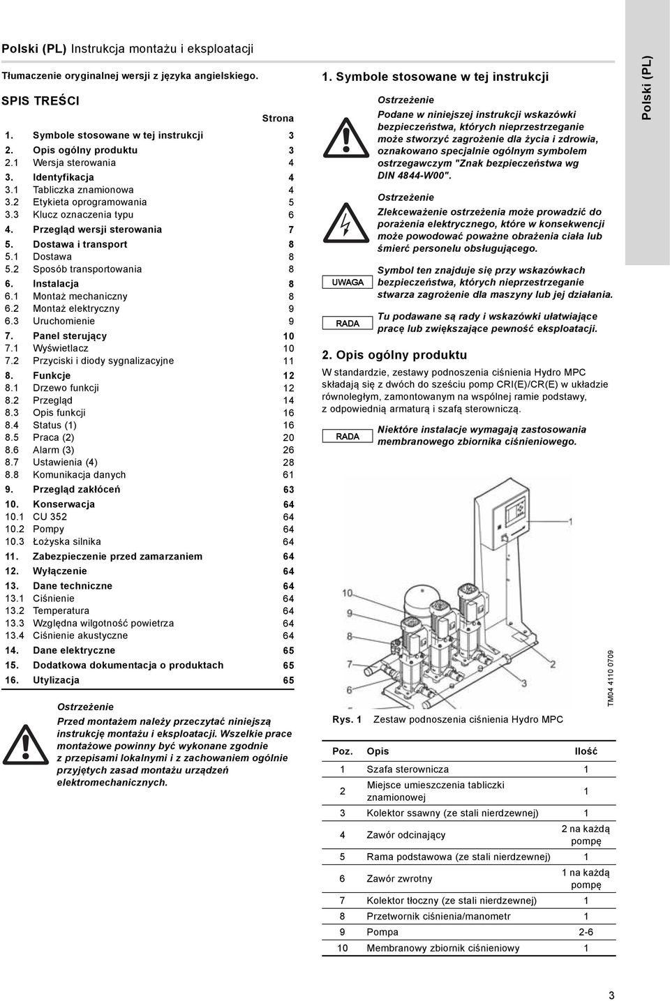 2 Sposób transportowania 8 6. Instalacja 8 6.1 Montaż mechaniczny 8 6.2 Montaż elektryczny 9 6.3 Uruchomienie 9 7. Panel sterujący 10 7.1 Wyświetlacz 10 7.2 Przyciski i diody sygnalizacyjne 11 8.