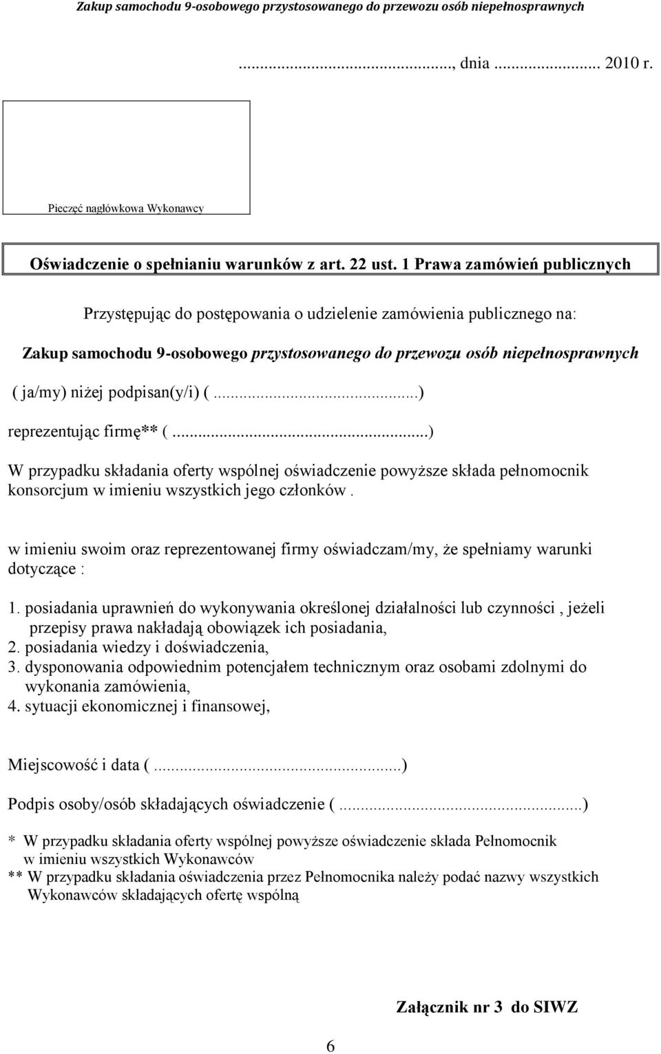 podpisan(y/i) (...) reprezentując firmę** (...) W przypadku składania oferty wspólnej oświadczenie powyższe składa pełnomocnik konsorcjum w imieniu wszystkich jego członków.