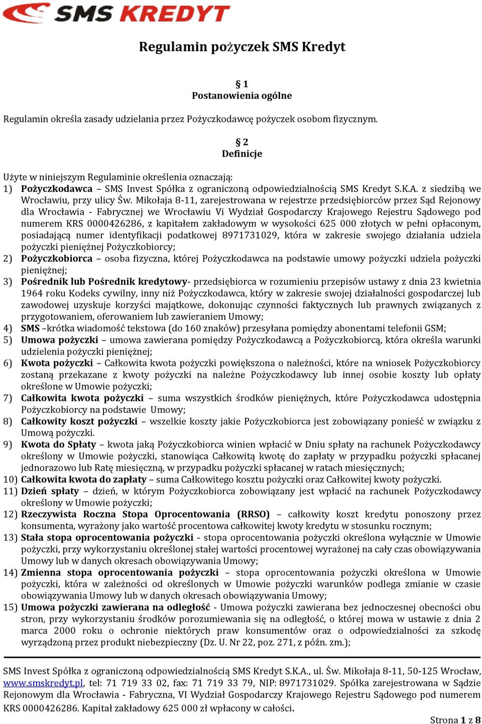 Mikołaja 8-11, zarejestrowana w rejestrze przedsiębiorców przez Sąd Rejonowy dla Wrocławia - Fabrycznej we Wrocławiu Vi Wydział Gospodarczy Krajowego Rejestru Sądowego pod numerem KRS 0000426286, z