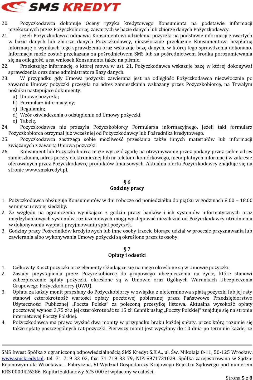 informację o wynikach tego sprawdzenia oraz wskazuje bazę danych, w której tego sprawdzenia dokonano.