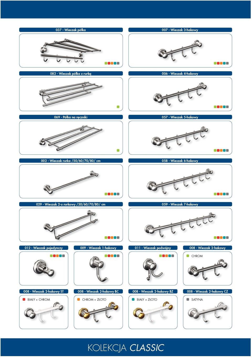 7-hakowy 012 - Wieszak pojedynczy 009 - Wieszak 1-hakowy 011 - Wieszak podwójny 008 - Wieszak 2-hakowy CHROM 008 - Wieszak 2-hakowy