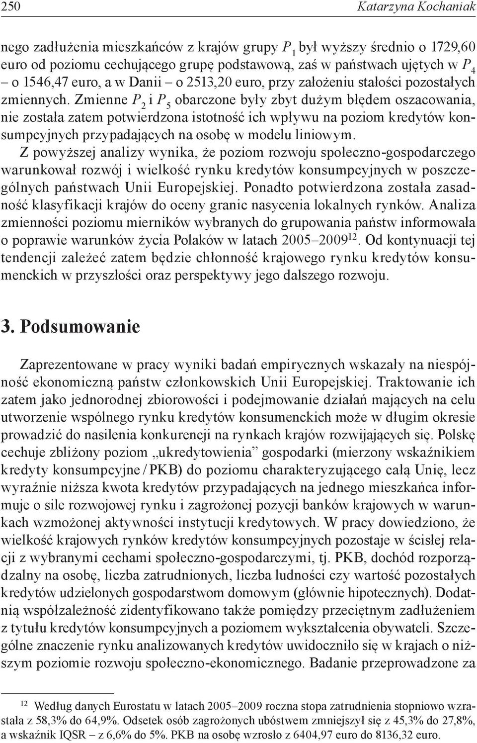 Zmienne P 2 i P 5 obarczone były zbyt dużym błędem oszacowania, nie została zatem potwierdzona istotność ich wpływu na poziom kredytów konsumpcyjnych przypadających na osobę w modelu liniowym.