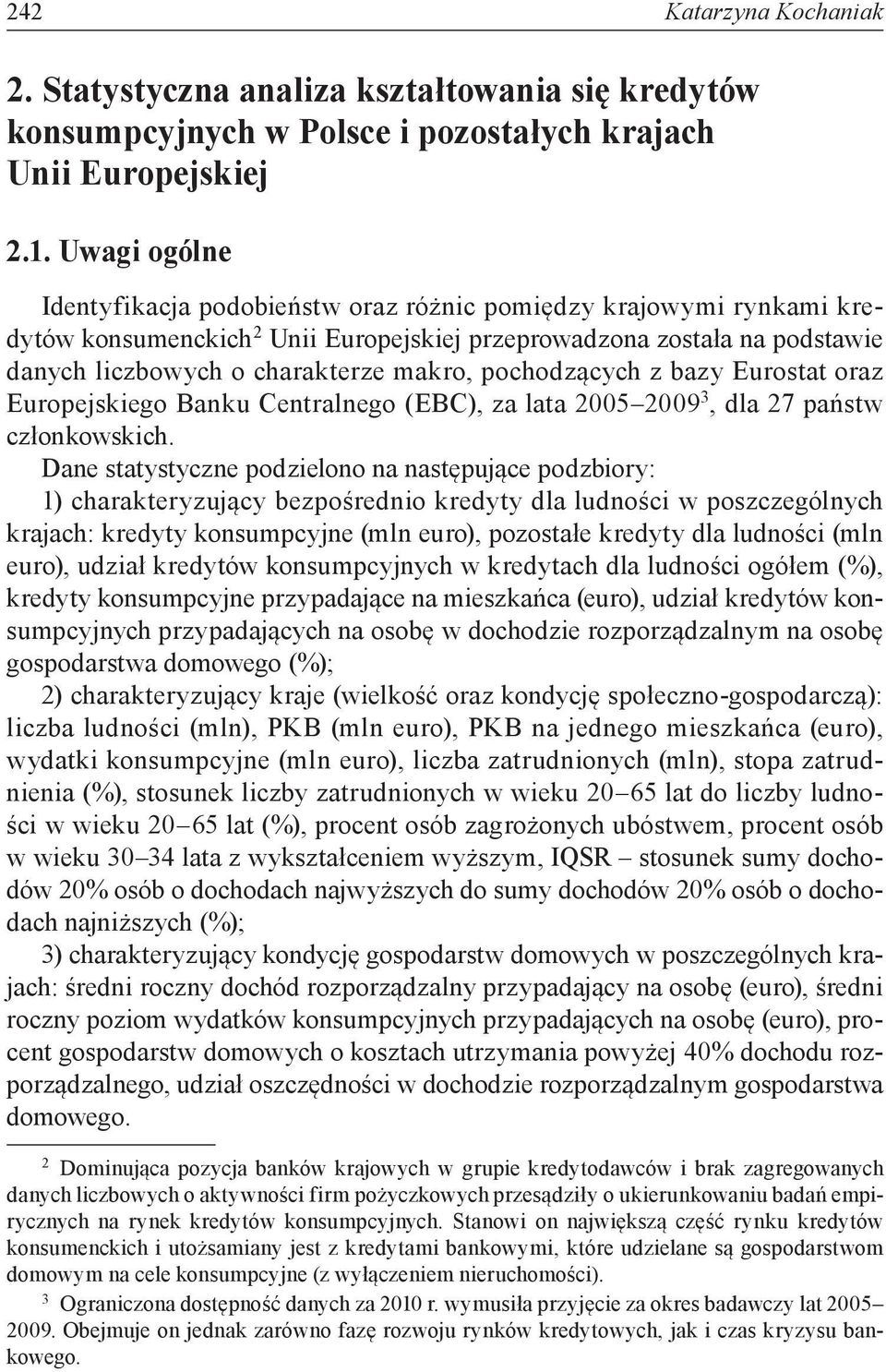 pochodzących z bazy Eurostat oraz Europejskiego Banku Centralnego (EBC), za lata 2005 2009 3, dla 27 państw członkowskich.