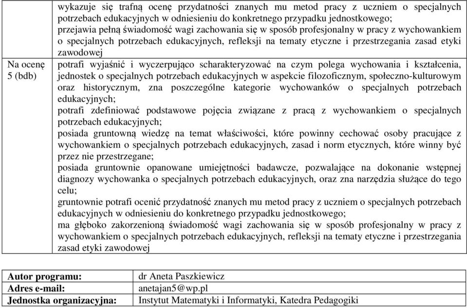 wychowania i kształcenia, jednostek o w aspekcie filozoficznym, społeczno-kulturowym oraz historycznym, zna poszczególne kategorie wychowanków o specjalnych potrzebach edukacyjnych; potrafi