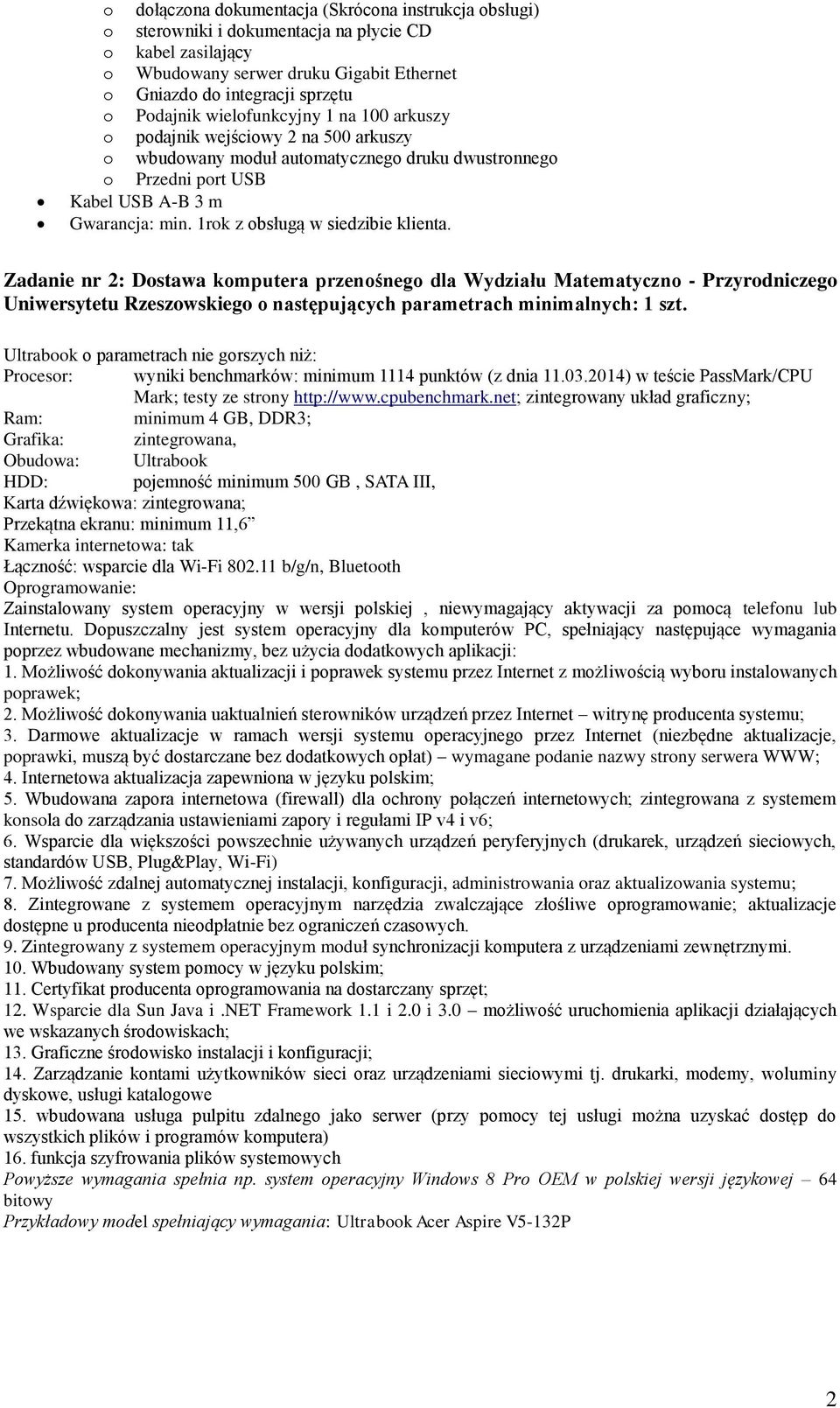 1rok z obsługą w siedzibie klienta. Zadanie nr 2: Dostawa komputera przenośnego dla Wydziału Matematyczno - Przyrodniczego Uniwersytetu Rzeszowskiego o następujących parametrach minimalnych: 1 szt.