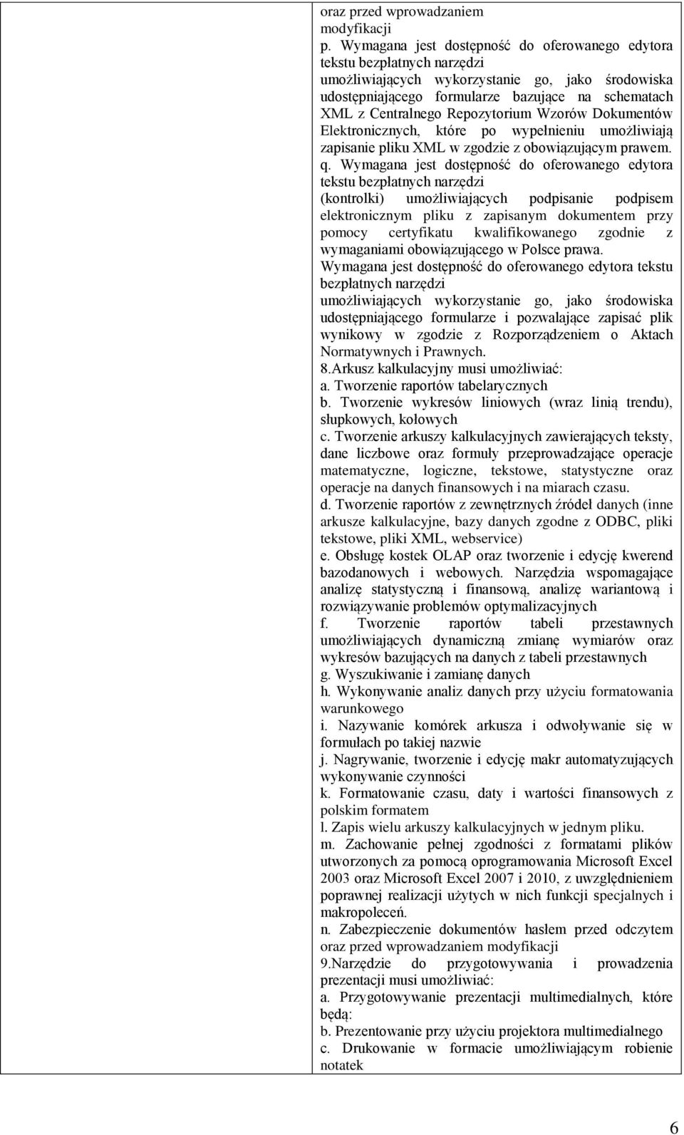 Repozytorium Wzorów Dokumentów Elektronicznych, które po wypełnieniu umożliwiają zapisanie pliku XML w zgodzie z obowiązującym prawem. q.