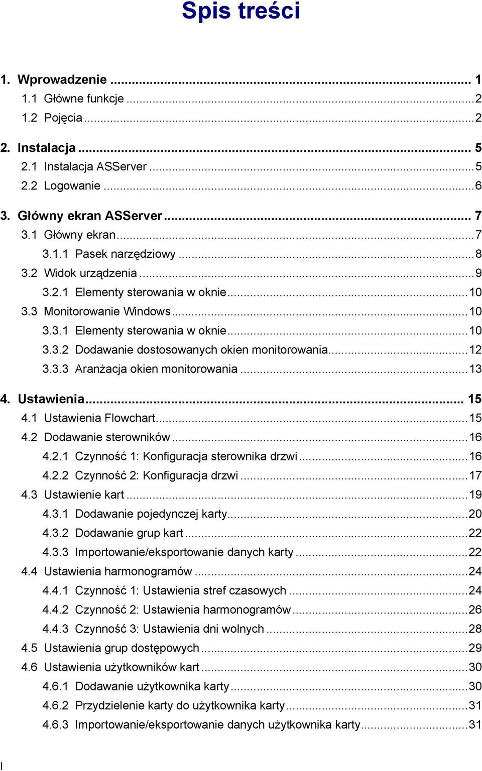 ..13 4. Ustawienia... 15 4.1 Ustawienia Flowchart...15 4.2 Dodawanie sterowników...16 4.2.1 Czynność 1: Konfiguracja sterownika drzwi...16 4.2.2 Czynność 2: Konfiguracja drzwi...17 4.