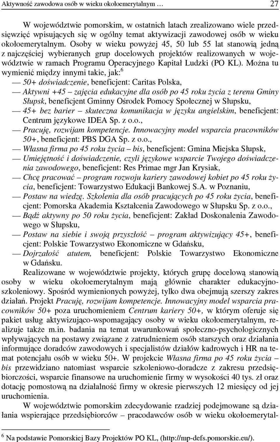 Osoby w wieku powyżej 45, 50 lub 55 lat stanowią jedną z najczęściej wybieranych grup docelowych projektów realizowanych w województwie w ramach Programu Operacyjnego Kapitał Ludzki (PO KL).