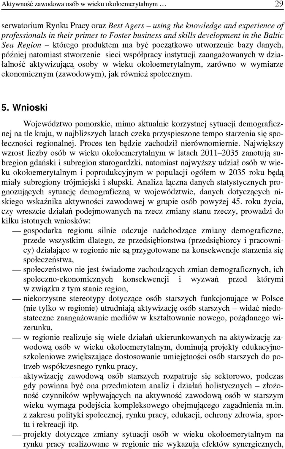 osoby w wieku okołoemerytalnym, zarówno w wymiarze ekonomicznym (zawodowym), jak również społecznym. 5.