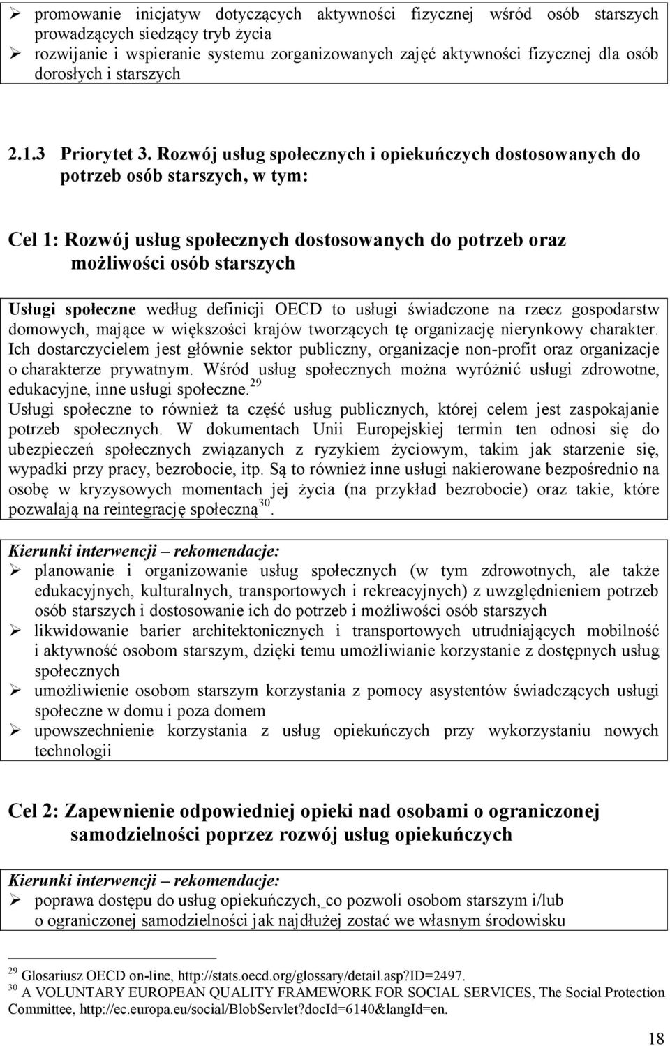 Rozwój usług społecznych i opiekuńczych dostosowanych do potrzeb osób starszych, w tym: Cel 1: Rozwój usług społecznych dostosowanych do potrzeb oraz możliwości osób starszych Usługi społeczne według