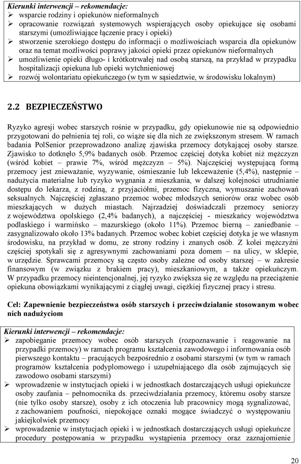 krótkotrwałej nad osobą starszą, na przykład w przypadku hospitalizacji opiekuna lub opieki wytchnieniowej rozwój wolontariatu opiekuńczego (w tym w sąsiedztwie, w środowisku lokalnym) 2.