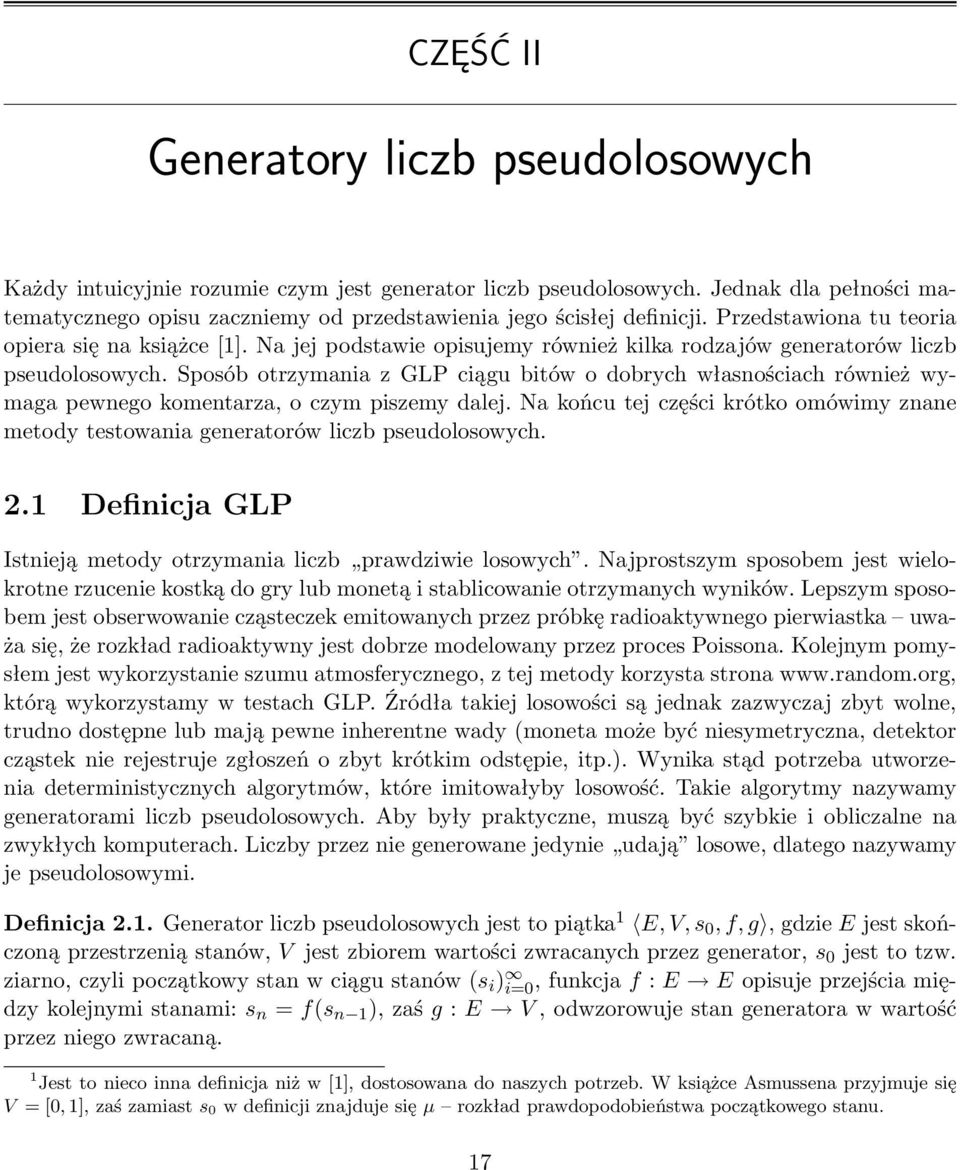 Sposób otrzymaia z GLP ciągu bitów o dobrych własościach rówież wymaga pewego kometarza, o czym piszemy dalej. Na końcu tej części krótko omówimy zae metody testowaia geeratorów liczb pseudolosowych.