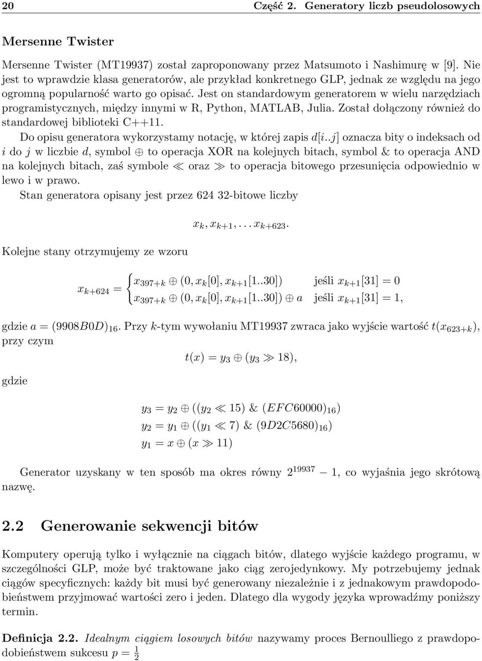 Jest o stadardowym geeratorem w wielu arzędziach programistyczych, między iymi w R, Pytho, MATLAB, Julia. Został dołączoy rówież do stadardowej biblioteki C++11.