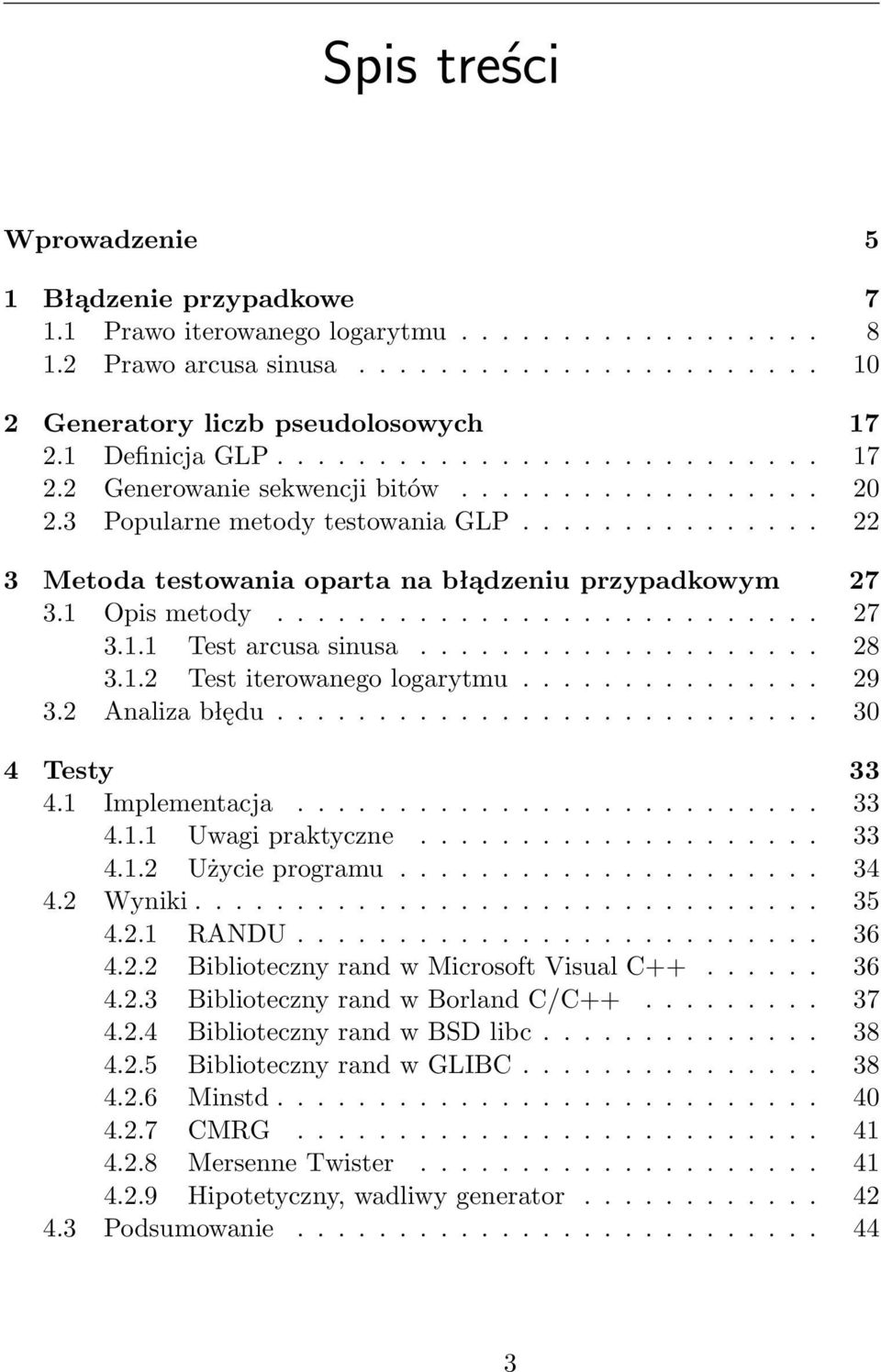 1 Opis metody........................... 27 3.1.1 Test arcusa siusa.................... 28 3.1.2 Test iterowaego logarytmu............... 29 3.2 Aaliza błędu........................... 30 4 Testy 33 4.