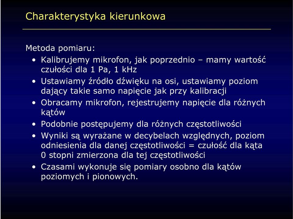 kątów Podobnie postępujemy dla różnych częstotliwości Wyniki są wyrażane w decybelach względnych, poziom odniesienia dla danej