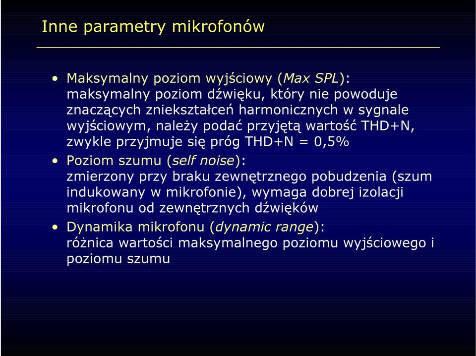 Poziom szumu (self noise): zmierzony przy braku zewnętrznego pobudzenia (szum indukowany w mikrofonie), wymaga dobrej izolacji