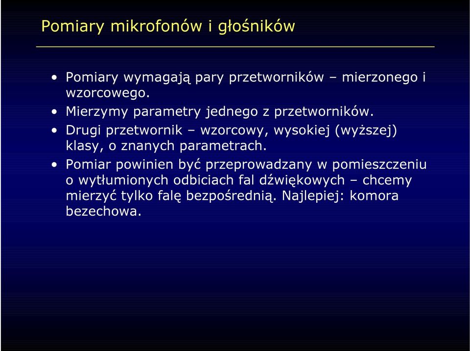 Drugi przetwornik wzorcowy, wysokiej (wyższej) klasy, o znanych parametrach.