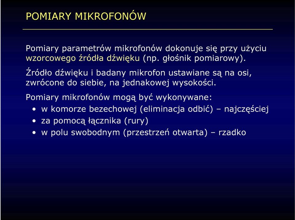 Źródło dźwięku i badany mikrofon ustawiane są na osi, zwrócone do siebie, na jednakowej