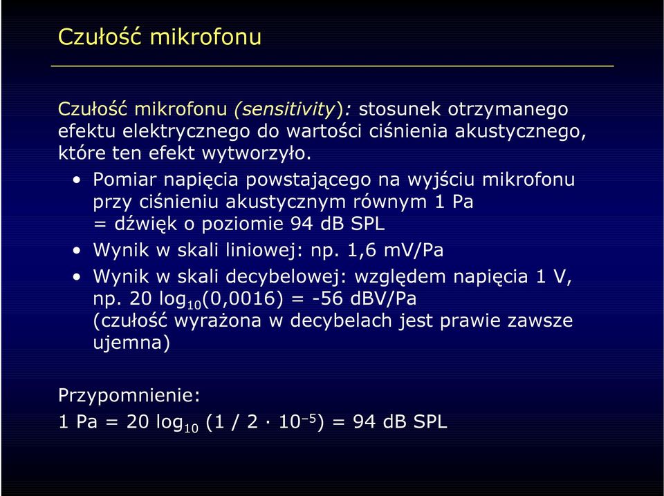 Pomiar napięcia powstającego na wyjściu mikrofonu przy ciśnieniu akustycznym równym 1 Pa = dźwięk o poziomie 94 db SPL Wynik w