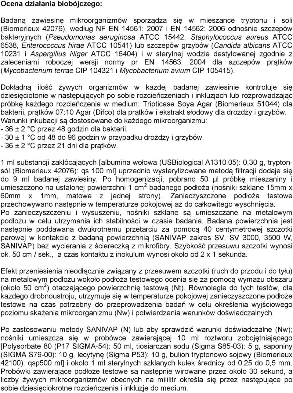 wodzie destylowanej zgodnie z zaleceniami roboczej wersji normy pr EN 14563: 2004 dla szczepów prątków (Mycobacterium terrae CIP 104321 i Mycobacterium avium CIP 105415).