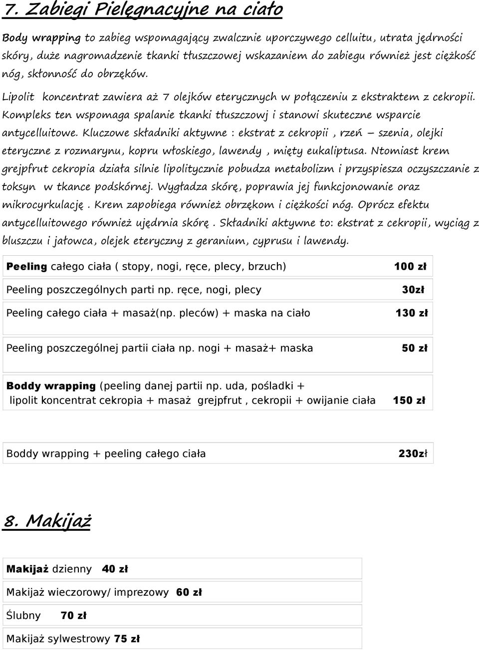 Kompleks ten wspomaga spalanie tkanki tłuszczowj i stanowi skuteczne wsparcie antycelluitowe.