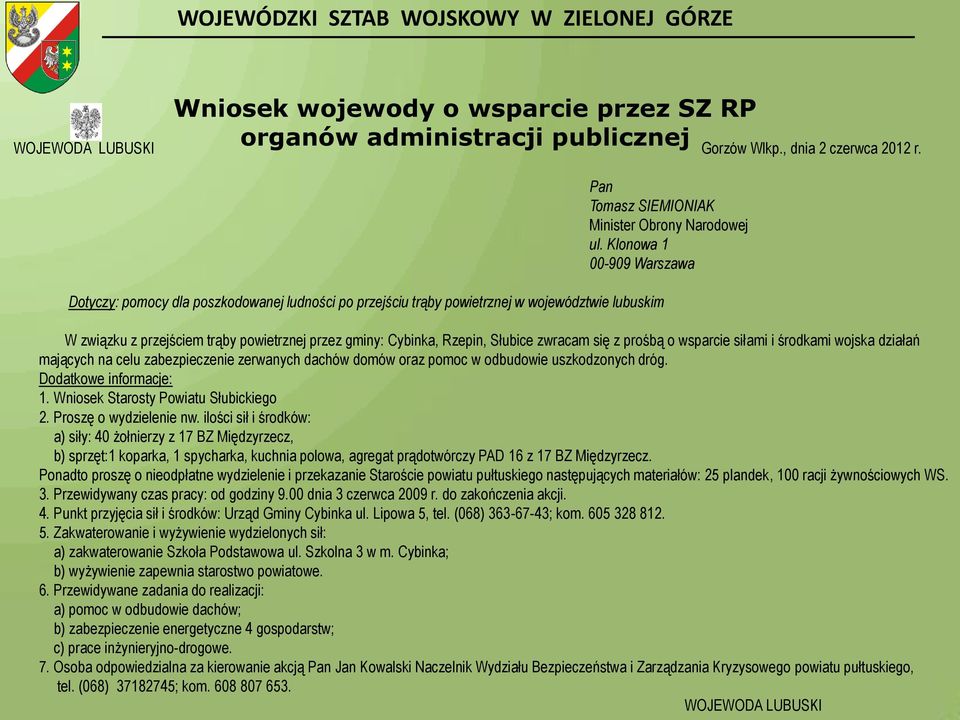 Klonowa 1 00-909 Warszawa W związku z przejściem trąby powietrznej przez gminy: Cybinka, Rzepin, Słubice zwracam się z prośbą o wsparcie siłami i środkami wojska działań mających na celu