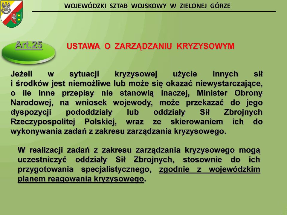 nie stanowią inaczej, Minister Obrony Narodowej, na wniosek wojewody, może przekazać do jego dyspozycji pododdziały lub oddziały Sił Zbrojnych Rzeczypospolitej