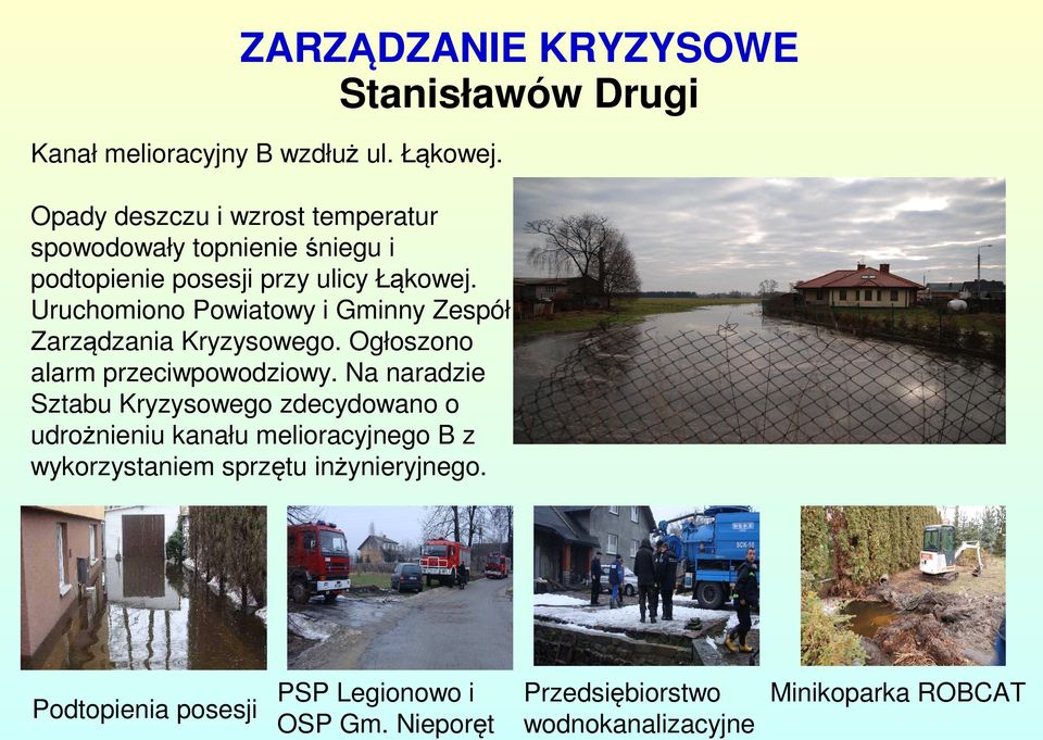 Uruchomiono Powiatowy i Gminny Zespół Zarządzania Kryzysowego. Ogłoszono alarm przeciwpowodziowy.