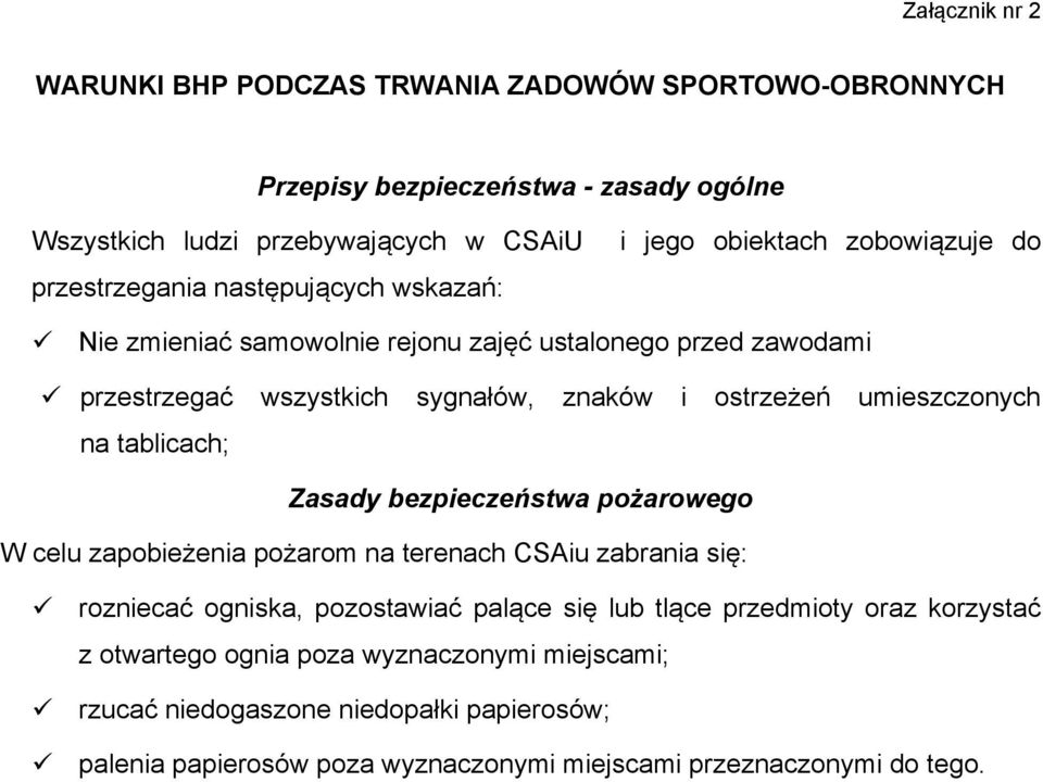 umieszczonych na tablicach; Zasady bezpieczeństwa pożarowego W celu zapobieżenia pożarom na terenach CSAiu zabrania się: rozniecać ogniska, pozostawiać palące się lub tlące